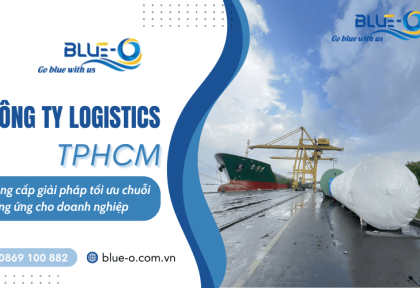 Công ty logistics Hồ Chí Minh uy tín Blue-O - Tối ưu chuỗi cung ứng cho doanh nghiệp